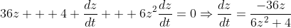 36z + 4 \frac{dz}{dt} + 6z^2\frac{dz}{dt}=0\Rightarrow\frac{dz}{dt}=\frac{-36z}{6z^2+4}
