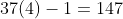 37(4)-1=147