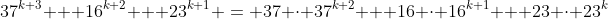 37^{k+3} + 16^{k+2} + 23^{k+1} = 37 \cdot 37^{k+2} + 16 \cdot 16^{k+1} + 23 \cdot 23^{k}