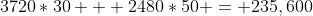 3720*30 + 2480*50 = 235,600