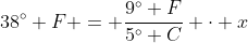 38^\circ F = \frac{9^\circ F}{5^\circ C} \cdot x