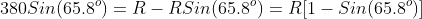 380Sin(65.8^o)=R-RSin(65.8^o)=R[1-Sin(65.8^o)]