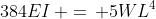 384EI\, =\, 5WL^4