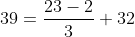 39=\frac{23-2}{3}+32