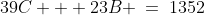 39C + 23B \:=\:1352