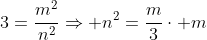 3=\frac{m^2}{n^2}\Rightarrow n^2=\frac{m}{3}\cdot m