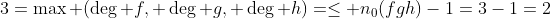 3=\max (\deg f, \deg g, \deg h)=\leq n_0(fgh)-1=3-1=2