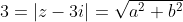 3=|z-3i|=\sqrt{a^2+b^2}