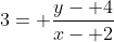 3= \frac{y- 4}{x- 2}