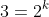 3=2^k