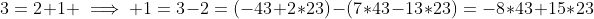 3=2+1 \implies 1=3-2=(-43+2*23)-(7*43-13*23)=-8*43+15*23