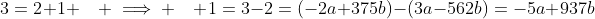 3=2+1 \quad \implies \quad 1=3-2=(-2a+375b)-(3a-562b)=-5a+937b