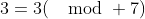 3=3(\mod 7)