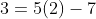 3=5(2)-7