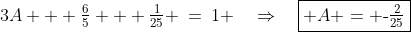 3A + \tfrac{6}{5} + \tfrac{1}{25} \:=\:1 \quad\Rightarrow\quad\boxed{ A = \text{-}\tfrac{2}{25}}