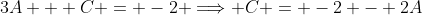 3A + C = -2 \Longrightarrow C = -2 - 2A