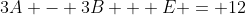 3A - 3B + E = 12