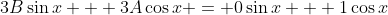 3B\sin{x} + 3A\cos{x} = 0\sin{x} + 1\cos{x}