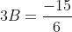3B=\frac{-15}{6}