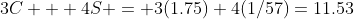 3C + 4S = 3(1.75)+4(1/57)=11.53