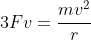 3Fv=\frac{mv^2}{r}