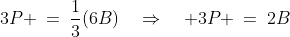 3P \:=\:\frac{1}{3}(6B)\quad\Rightarrow\quad 3P \:=\:2B