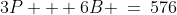 3P + 6B \:=\:576