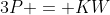 3P = KW