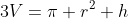 3V=\pi r^2 h