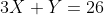 3X+Y=26