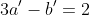 3a'-b'=2