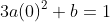 3a(0)^{2}+b=1