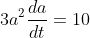 3a^2\frac{da}{dt}=10