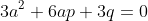 3a^2+6ap+3q=0