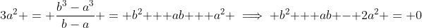 3a^2 = \frac{b^3-a^3}{b-a} = b^2 + ab + a^2 \implies b^2 + ab - 2a^2 = 0