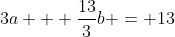 3a + \frac{13}{3}b = 13