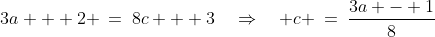 3a + 2 \:=\:8c + 3\quad\Rightarrow\quad c \:=\:\frac{3a - 1}{8}