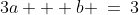 3a + b \:=\:3\;\;\;[4]