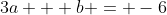 3a + b = -6