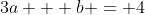 3a + b = 4