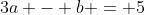 3a - b = 5