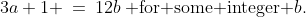 3a+1 \:=\:12b\:\text{ for some integer }b.