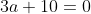 3a+10=0