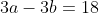3a-3b=18