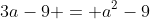 3a-9 = a^2-9