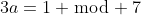 3a=1 \bmod 7