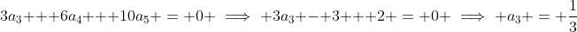 3a_3 + 6a_4 + 10a_5 = 0 \implies 3a_3 - 3 + 2 = 0 \implies a_3 = \dfrac{1}{3}