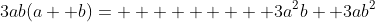 3ab(a+ b)=         3a^2b+ 3ab^2