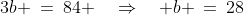 3b \:=\:84 \quad\Rightarrow\quad b \:=\:28
