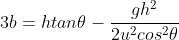 3b=htan\theta-\frac{gh^2}{2u^2cos^2\theta}
